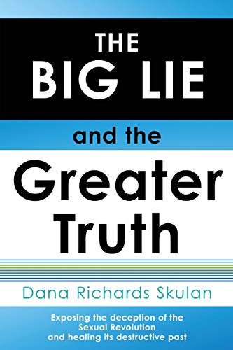 Stock image for THE BIG LIE and the Greater Truth: Exposing the deception of the Sexual Revolution and healing its destructive past for sale by ThriftBooks-Dallas