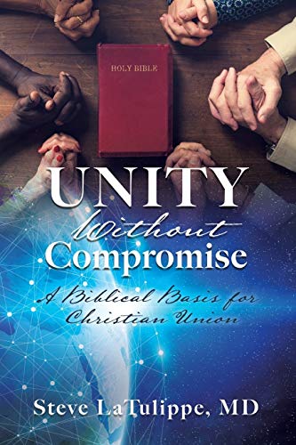 

Unity Without Compromise: A Biblical Basis for Christian Union