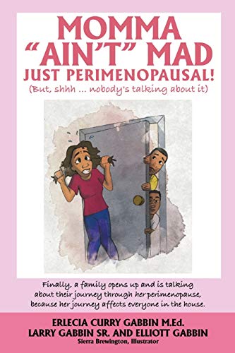 Stock image for Momma "Ain't" Mad JUST PERIMENOPAUSAL!: (But, shhh . nobody's talking about it) Finally, a family opens up and is talking about their journey throug for sale by GreatBookPrices