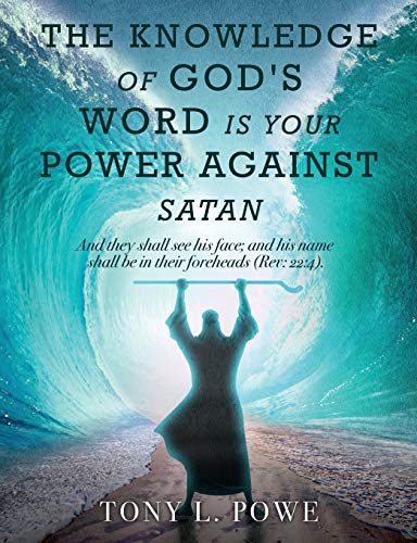 Beispielbild fr The Knowledge of God`s Word Is Your Power Against Satan: And They Shall See His Face; And His Name Shall Be in Their Foreheads. Rev: 22:4 zum Verkauf von Buchpark