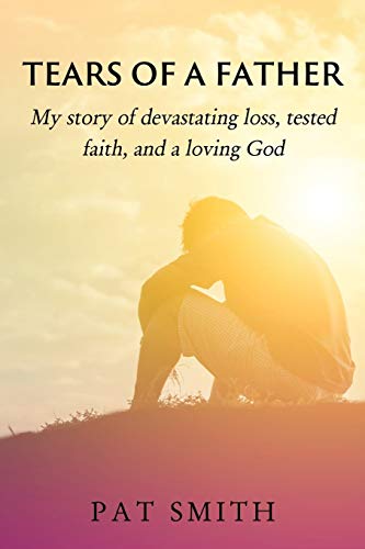 Stock image for Tears of a Father: My story of devastating loss, tested faith, and a loving God for sale by Chiron Media