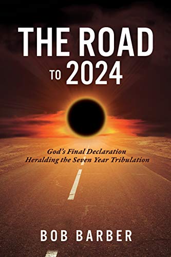Stock image for The Road to 2024: God's Final Declaration Heralding the Seven Year Tribulation for sale by ThriftBooks-Dallas