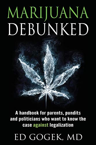 Beispielbild fr Marijuana Debunked: A handbook for parents, pundits and politicians who want to know the case against legalization zum Verkauf von Blue Vase Books