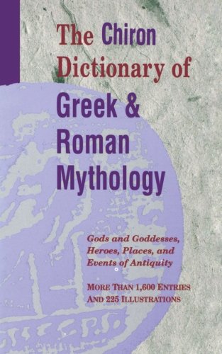 Stock image for The Chiron Dictionary of Greek and Roman Mythology: Gods and Goddesses, Heroes, Places, and Events of Antiquity for sale by Revaluation Books