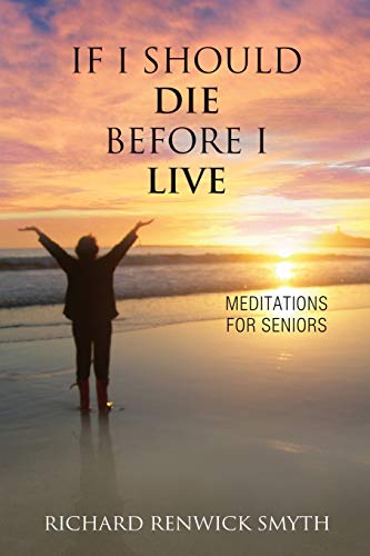 Stock image for If I Should Die Before I Live: Meditations for Seniors for sale by Goodwill Books