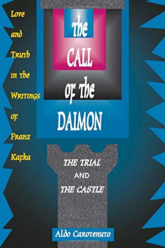 Stock image for The Call of the Daimon: Love and Truth in the Writings of Franz Kafka for sale by GF Books, Inc.
