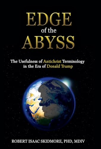 Beispielbild fr Edge of the Abyss: The Usefulness of Antichrist Terminology in the Era of Donald Trump zum Verkauf von GreatBookPrices