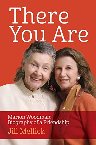 Stock image for There You Are: Marion Woodman: Biography of a Friendship for sale by SecondSale