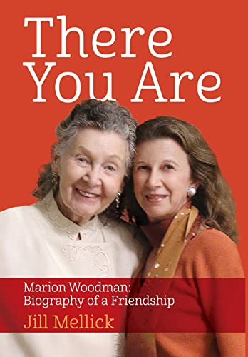 Stock image for There You Are: Marion Woodman: Biography of a Friendship for sale by ThriftBooks-Atlanta