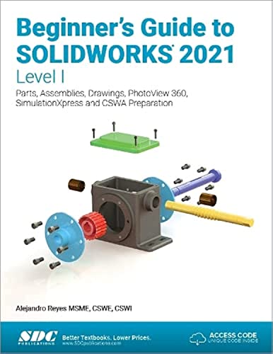 9781630573867: Beginner's Guide to SOLIDWORKS 2021 - Level I: Parts, Assemblies, Drawings, PhotoView 360 and SimulationXpress