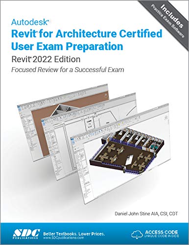 9781630574086: Autodesk Revit for Architecture Certified User Exam Preparation (Revit 2022 Edition): Focused Review for a Successful Exam