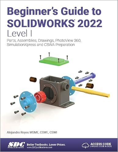 

Beginner's Guide to Solidworks 2022 - Level I : Parts, Assemblies, Drawings, Photoview 360 and Simulationxpress