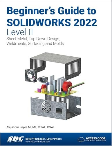 9781630574741: Beginner's Guide to SOLIDWORKS 2022 - Level II: Sheet Metal, Top Down Design, Weldments, Surfacing and Molds