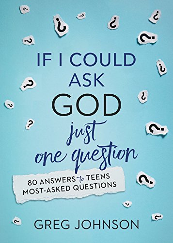 9781630583514: If I Could Ask God Just One Question: 80 Answers to Teens' Most-Asked Questions