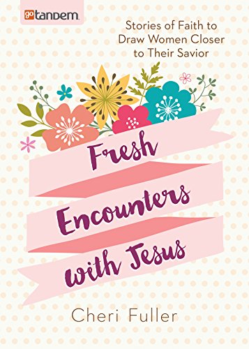 Stock image for Fresh Encounters with Jesus: Stories of Faith to Draw Women Closer to Their Savior for sale by Half Price Books Inc.