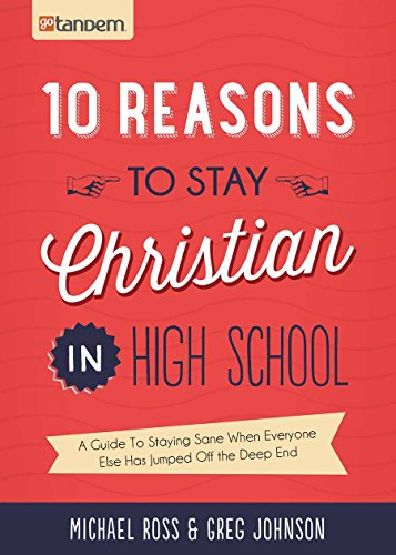 Imagen de archivo de 10 Reasons to Stay Christian in High School: A Guide to Staying Sane When Everyone Else Has Jumped Off the Deep End a la venta por Once Upon A Time Books