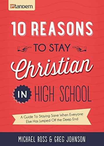 Stock image for 10 Reasons to Stay Christian in High School: A Guide to Staying Sane When Everyone Else Has Jumped Off the Deep End for sale by Once Upon A Time Books