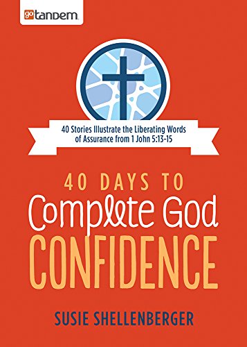 Stock image for 40 Days to Complete God Confidence: 40 Stories Illustrate the Liberating Words of Assurance from 1 John 5:13-15 for sale by HPB Inc.