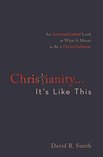 Beispielbild fr Christianity. . .It's Like This: An Uncomplicated Look at What It Means to Be a Christ-Follower zum Verkauf von Gulf Coast Books