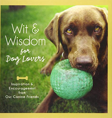 Beispielbild fr Wit and Wisdom for Dog Lovers: Inspiration and Encouragement from Our Canine Companions zum Verkauf von AwesomeBooks