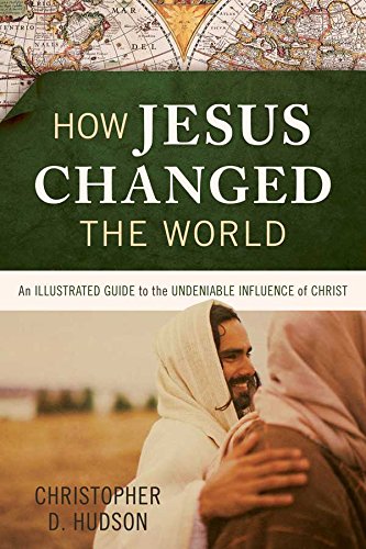 Beispielbild fr How Jesus Changed the World: An Illustrated Guide to the Undeniable Influence of Christ zum Verkauf von SecondSale