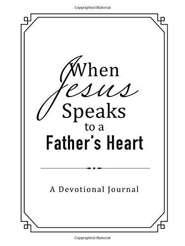 Stock image for When Jesus Speaks to a Father's Heart: A Devotional Journal for sale by ThriftBooks-Atlanta