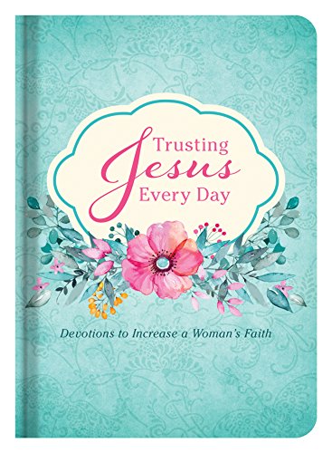 Beispielbild fr Trusting Jesus Every Day: Devotions to Increase a Woman's Faith zum Verkauf von Once Upon A Time Books