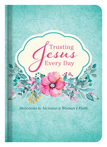 9781630588502: Trusting Jesus Every Day: Devotions to Increase a Woman's Faith
