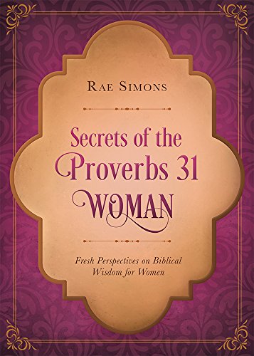 Imagen de archivo de Secrets of the Proverbs 31 Woman: Fresh Perspectives on Biblical Wisdom for Women a la venta por Your Online Bookstore