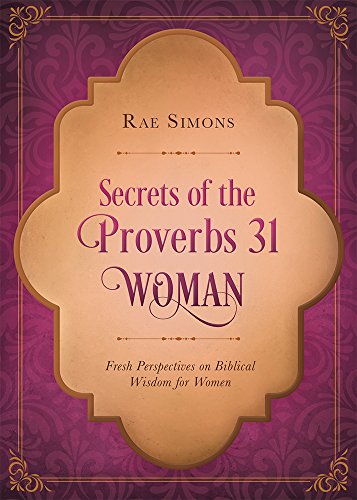 Stock image for Secrets of the Proverbs 31 Woman: Fresh Perspectives on Biblical Wisdom for Women for sale by Your Online Bookstore