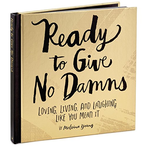 Beispielbild fr Ready to Give No Damns: Living, Loving, and Laughing Like You Mean It zum Verkauf von BooksRun