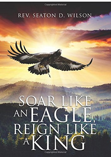 9781630631222: Soar Like an Eagle, Reign Like a King