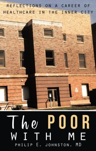 Beispielbild fr The Poor With Me: Reflections on a Career of Healthcare in the Inner City zum Verkauf von Blue Vase Books