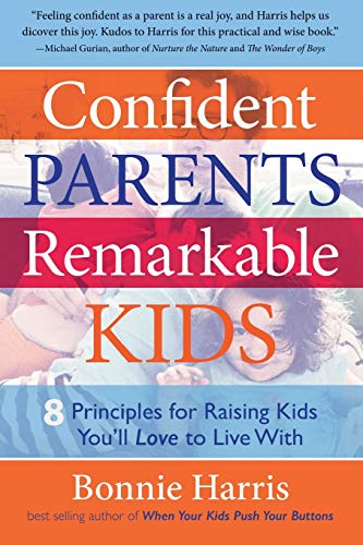 9781630640583: Confident Parents, Remarkable Kids: 8 Principles for Raising Kids You'll Love to Live With