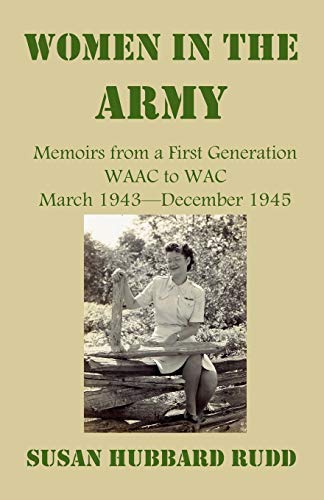 Beispielbild fr Women in the Army:: Memoirs from a First Generation W.A.A.C. to W.A.C. March 1943?December 1945 zum Verkauf von GF Books, Inc.