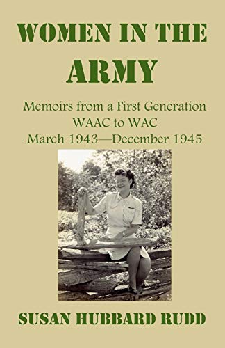 Stock image for Women in the Army:: Memoirs from a First Generation W.A.A.C. to W.A.C. March 1943?December 1945 for sale by GF Books, Inc.