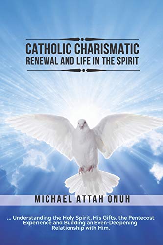 Beispielbild fr Catholic Charismatic Renewal And Life In The Spirit: Understanding the Holy Spirit, His Gifts, the Pentecost Experience and Building an Ever-Deepening zum Verkauf von ThriftBooks-Atlanta