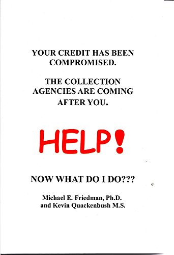 9781630685867: Your Credit Has Been Comprimised. The Collection Agencies Are Coming After You. Help! Now What Do I Do???