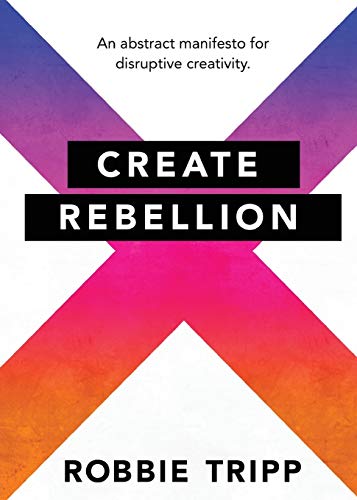 9781630729004: Create Rebellion