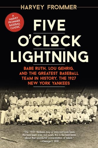 Stock image for Five O'Clock Lightning: Babe Ruth, Lou Gehrig, and the Greatest Baseball Team in History, the 1927 New York Yankees for sale by HPB-Diamond