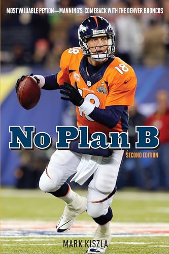 Imagen de archivo de No Plan B. Most Valuable Peyton - Manning's Comeback with the Denver Broncos a la venta por Valley Books