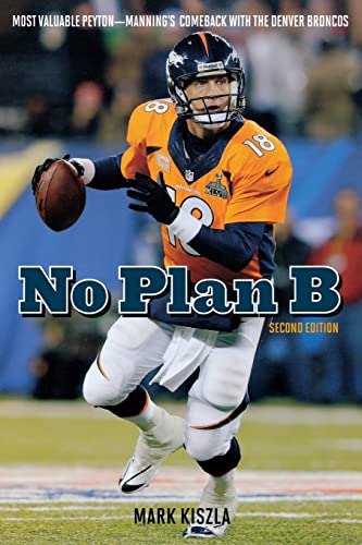 Stock image for No Plan B. Most Valuable Peyton - Manning's Comeback with the Denver Broncos for sale by Valley Books