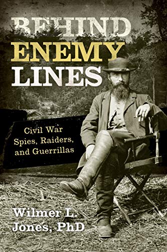 9781630760861: Behind Enemy Lines: Civil War Spies, Raiders, and Guerrillas