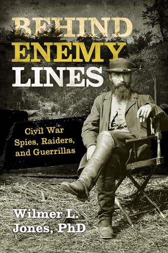 9781630760861: Behind Enemy Lines: Civil War Spies, Raiders, and Guerrillas