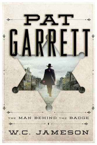 Stock image for Pat Garrett : The Man Behind the Badge for sale by Better World Books