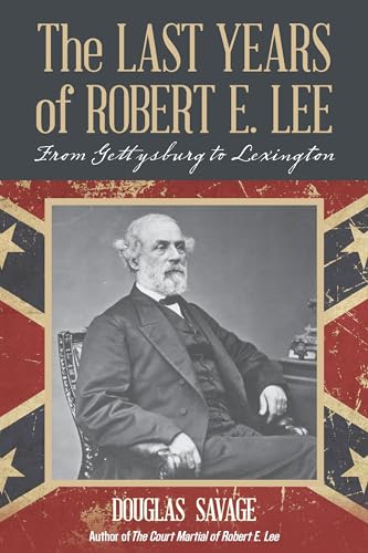 Stock image for The Last Years of Robert E. Lee: From Gettysburg to Lexington for sale by SecondSale