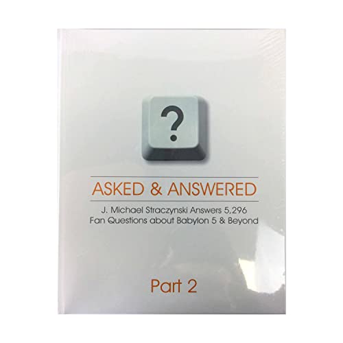 Stock image for Asked & Answered - J. Michael Straczynski Answers 5,296 Fan Questions about Babylon 5 & Beyond - Part 2 for sale by ThriftBooks-Dallas