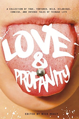 Stock image for Love & Profanity: A Collection of True, Tortured, Wild, Hilarious, Concise, and Intense Tales of Teenage Life for sale by Bookmonger.Ltd