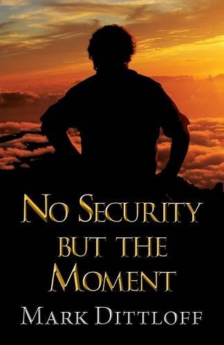 9781630841430: No Security But the Moment