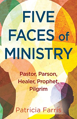 Stock image for Five Faces of Ministry : Pastor, Parson, Healer, Prophet, Pilgrim for sale by Better World Books